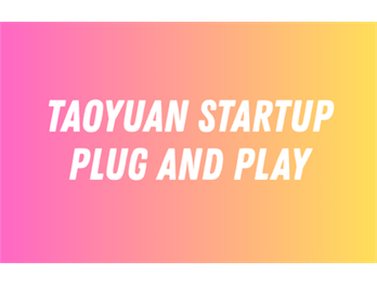TAOYUAN STARTUP × PLUG AND PLAY